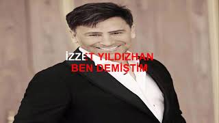 Ä°ZZET YILDIZHAN BEN DEMÄ°ÅžTÄ°M ORJÄ°NALDEN KARAOKE VE SÃ–ZLERÄ° [upl. by Rubina]