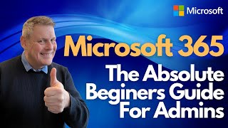 Microsoft 365 The Absolute Beginners Guide for Admins [upl. by Schoenburg]