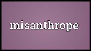 Misanthrope Meaning [upl. by Ruhtra]