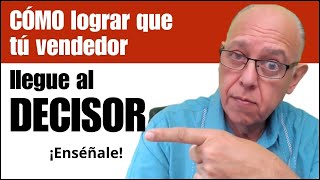 Cómo lograr que tu vendedor llegue al decisor [upl. by Gee348]