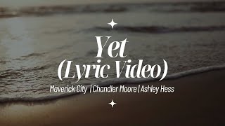 Yet Lyric Video – Maverick City Music  Chandler Moore  Ashley Hess  the King will come [upl. by Haidebez]