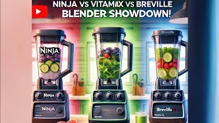 Top 3 Blenders  Ninja vs Vitamix vs Breville The Ultimate Blender Showdown [upl. by Demakis]