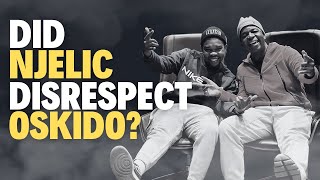 Oskido amp Njelic  Did Njelic really disrespect Oskido [upl. by Westney]