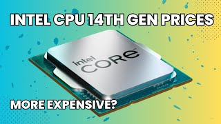 Intel Core 14th Gen CPUs Prices Revealed  Why So Expensive [upl. by Eceined]