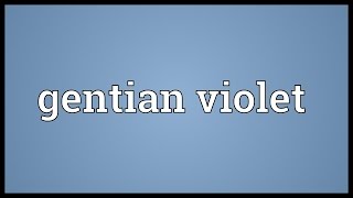 Gentian violet Meaning [upl. by Osric]