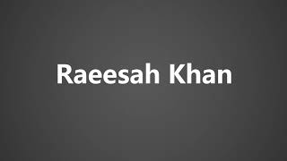 How To Pronounce Raeesah Khan [upl. by Yslehc863]