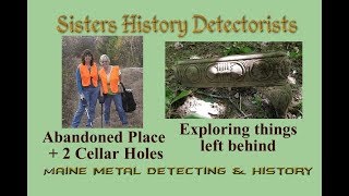 abandoned place  2 cellar holes Maine metal detecting Sisters History Detectorists [upl. by Eednim]