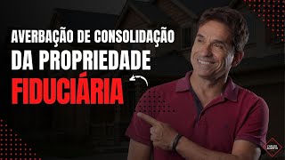 Averbação de Consolidação da Propriedade Fiduciária  Regularização de Imóveis [upl. by Olrak]