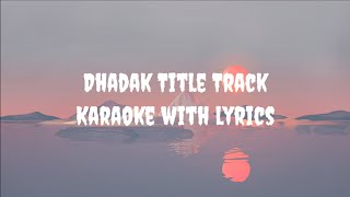 Dhadak Title Track Karaoke  Ajay Gogavale and Shreya Ghoshal [upl. by Raymond]