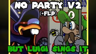 No Party V2 but Luigi Sings It FLP [upl. by Neahs]