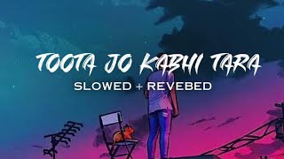 Toota Jo Kabhi Taara SlowedREVERB trending love viral 💟💟song [upl. by Ailahk]