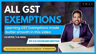 ENTIRE GST EXEMPTIONs Chapter I CA INTER I CA FINAL I smat sourabhmutha [upl. by Asaret]