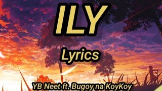 YB Neet FT Bugoy na KoyKoy  ILY Lyrics [upl. by Silber924]