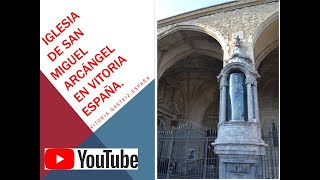 IGLESIA DE SAN MIGUEL ARCÁNGEL EN VITORIA España [upl. by Guendolen720]