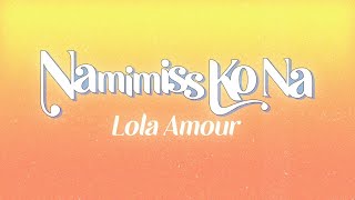 Lola Amour  Namimiss Ko Na Official Lyric Video [upl. by Gnilrits]