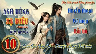 ️🎧📖 Hồi 10  XẠ ĐIÊU ANH HÙNG TRUYỆN  Tiểu thuyết Võ Hiệp  Kim Dung [upl. by Sean]