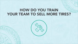 How Do You Train Your Team to Sell More Tires [upl. by Bertelli205]