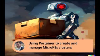 Using Portainer to create and manage MicroK8s clusters [upl. by Allecram]