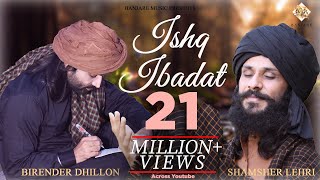 Ishq Ibadat Official Video Birender Dhillon Shamsher Lehri  Punjabi Songs  ishq tere me [upl. by Feil933]