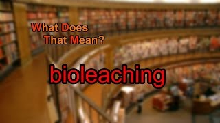 What does bioleaching mean [upl. by Sivle]