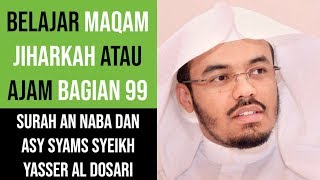 Maqam Jiharkah  Ajam 99  An Naba amp Asy Syams  Syeikh Yasser Al Dosari [upl. by Esidnac]