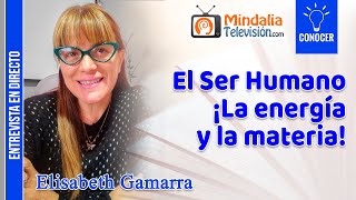 El Ser Humano ¡La energía y la materia Entrevista a Elisabeth Gamarra [upl. by Wende]