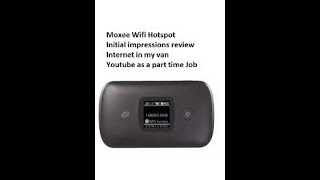 Mobile Moxee Wifi Hot Spot review data cost Internet in my van Youtube as a part time job uploads [upl. by Kristy]