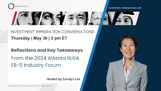 Reflections and Key Takeaways from the 2024 Atlanta IIUSA EB5 Industry Forum [upl. by Charleton888]