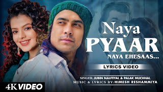 Naya Pyaar Naya Ehsaas Lyrics Jubin Nautiyal amp Palak Muchhal  Himesh Reshammiya [upl. by Ybeloc]