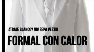 Vestir formal en días calurosos cuál traje evitar y cuál usar [upl. by Cirala]