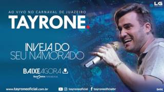 TAYRONE  INVEJA DO SEU NAMORADO  CD AO VIVO CARNAVAL DE JUAZEIRO 2017 [upl. by Vida]