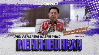 Doa Pagi • Jadi Pembawa Kabar Yang Menghiburkan • Pdt Dr Rubin Adi Abraham [upl. by Anikas]