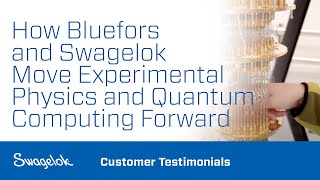 How Bluefors and Swagelok Move Experimental Physics and Quantum Computing Forward [upl. by Nnaeirual630]