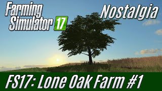 FS17 1 Lone Oak Farm  FarmSim Nostalgia [upl. by Naivaf]