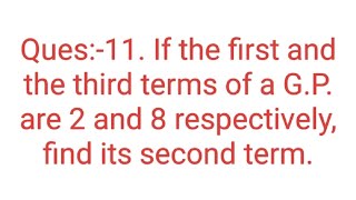 Ques11 If the first and the third terms of a GP are 2 and 8 respectively find its second term [upl. by Jedd]