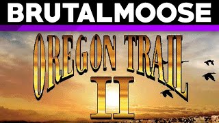 Oregon Trail II  brutalmoose [upl. by Bolte]