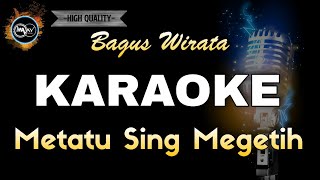 METATU SING MEGETIH BAGUS WIRATA  KARAOKE [upl. by Rosena821]