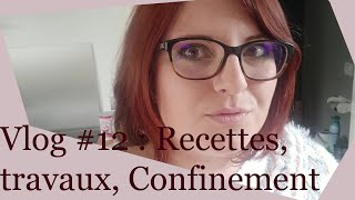 VLOG 12  Recettes Travaux et Confinement [upl. by Joete]