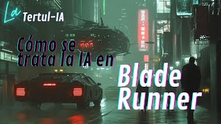 Blade Runner 1982 Cómo trata la Inteligencia Artificial [upl. by Ruosnam]