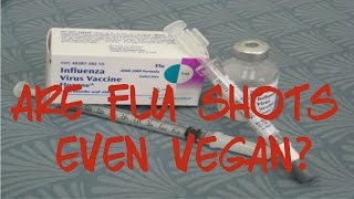 Flu Shots  Are They Vegan andor Safe [upl. by Joanne]