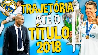 A Trajetória do Real pra CONQUISTAR a Champions de 2018 ÚLTIMO TÍTULO do CR7 [upl. by Gifferd184]