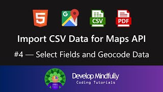 Import CSV Data for Google Maps API Tutorial  Part 4 – Select Fields and Geocode Data [upl. by Tortosa]