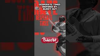 Desperate Times Inspired By Buddy Guy 2024 [upl. by Naujed]