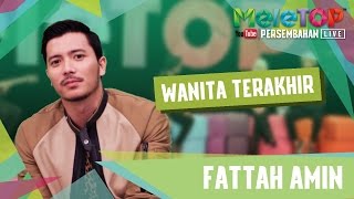 Fattah Amin  Wanita Terakhir  Persembahan LIVE MeleTOP Episod 220 1712017 [upl. by Neukam]