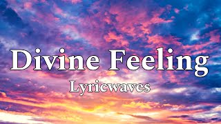 Divine Feeling  Lyricwaves [upl. by Arod936]