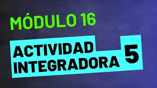 Actividad Integradora 5  Módulo 16  ACTUALIZADA PREPA EN LÍNEA SEP [upl. by Amilah266]