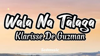 Klarisse De Guzman  Wala Na Talaga Lyrics [upl. by Leunad]