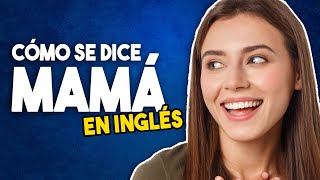 Cómo se Dice MAMÁ en Inglés PRONUNCIACIÓN [upl. by Skoorb]