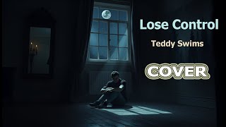 Lose Control  Teddy Swims Song Cover [upl. by Blanka]