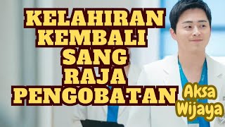 1 5 KELAHIRAN KEMBALI SANG RAJA PENGOBATAN [upl. by Eppesuig]